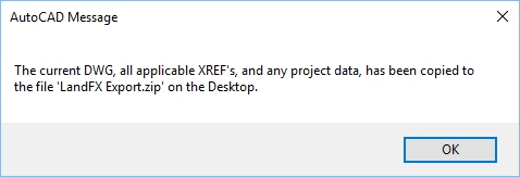 The current DWG, all applicable XREFs, and any project data has been copied to the file 'LandFX Export.zip' on the Desktop