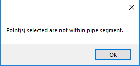 Point(s) selected are not within pipe segment