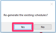 Re-generate the existing schedule?, Yes button