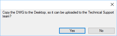 Copy the DWG to the Desktop, so it can be uploaded to the Technical Support team?