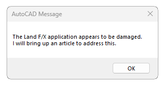 Error message: The Land F/X application appears to be damaged. I will bring up an article to address this.